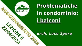 Lezione 6 Aggiornamento ALAC 2024 22042024  problematiche in condominio i balconi [upl. by Esereht895]