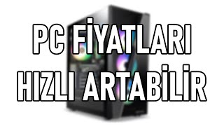 BİLGİSAYAR FİYATLARI DELİ GİBİ ARTABİLİR [upl. by Barthol]