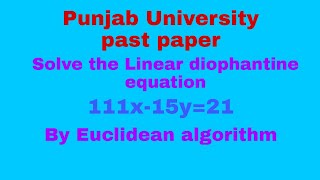 Solve the Linear diophantine equation 111x  15y21 by Euclidean algorithm [upl. by Quint]