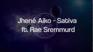 Jhené Aiko  Sativa ft Rae Sremmurd Lyrics 🎵 [upl. by Nodnelg401]