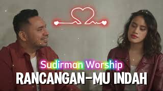 RANCANGAN MU INDAH  Sudirman Worship  Lagu Rohani VIRAL [upl. by Orlov]