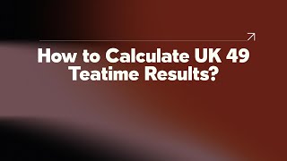 How to Calculate UK 49 Teatime Results [upl. by Edualc]