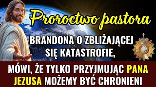 Proroctwo pastora Brandona o zbliżającej się katastrofie mówi że tylko przyjmując Pana Jezusa [upl. by Amaryllis451]