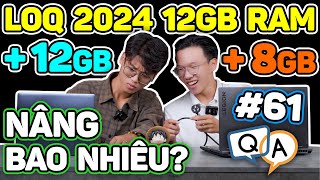 LOQ 2024 12GB Ram nên nâng RAM 12GB hay 8GB Hiệu năng chênh có nhiều Hỏi amp Đáp AZ 61 [upl. by Ress]