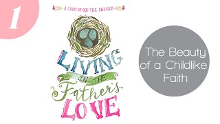 Living in the Fathers Love Bible Study for Lent Video 1 The Beauty of a Childlike Faith [upl. by Ahsekad643]