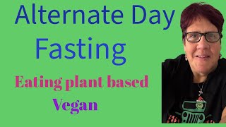 Alternate Day Fasting  What I eat on an EAT DAY  ADF  Plant Based [upl. by Atteve]