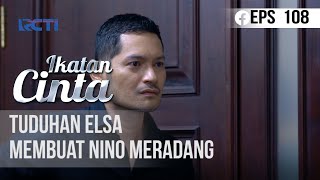 IKATAN CINTA  Tuduhan Elsa Membuat Nino Meradang [upl. by Scheck]