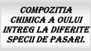 Compozitia Chimica A Oului Intreg La Diferite Specii De Pasari [upl. by Tutto]