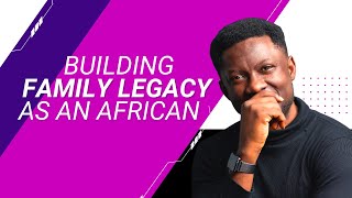 Building Family Legacy As An African 2 Becoming Unforgettable [upl. by Petrina]