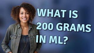 What is 200 grams in mL [upl. by Flessel]