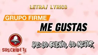 ME GUSTAS  GRUPO FIRME LETRALYRICS [upl. by Alard]