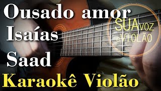 Ousado amor  Isaías Saad  Karaokê Violão  Gospel [upl. by Mcleod909]