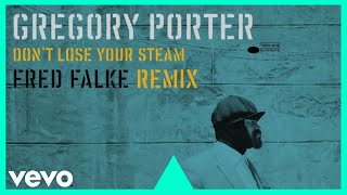 Gregory Porter  Dont Lose Your Steam Fred Falke Extended Remix [upl. by Naliorf]