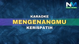 Kerispatih  Mengenangmu Karaoke Version [upl. by Nulubez356]