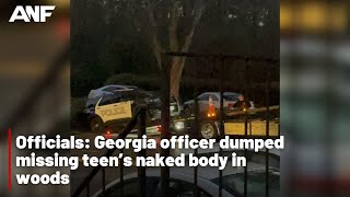 Officials Georgia officer dumped missing teen’s naked body in woods [upl. by Ranice]