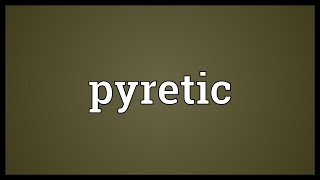 Pyretic Meaning [upl. by Ynots]