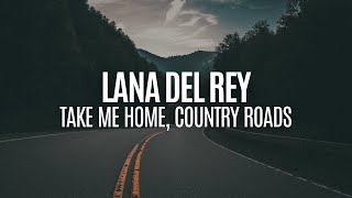 Lana Del Rey  Take Me Home Country Roads Lyrics  West Virginia mountain mama [upl. by Adnoel453]