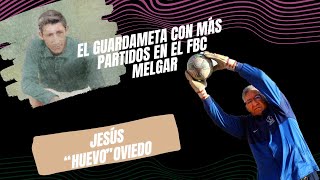 JESÚS quotHUEVOquot OVIEDO DEL CARPIO EL ARQUERO RÉCORD CON MÁS ENCUENTROS EN EL FBC MELGAR 274 PARTE 1 [upl. by Carrew]