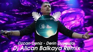 Özcan DenizDerin Duygular Alican Balkaya Remix [upl. by Dario]