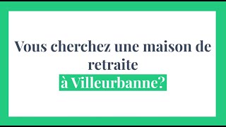 Trouver une maison de retraite à Villeurbanne [upl. by Ingrim487]