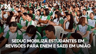 Seduc mobiliza mais de 1800 estudantes em revisões para Enem e Saeb em União [upl. by Yelrebma37]