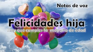 Felicidades hija hoy que cumples la mayoría de edad Dedicatoria Reflexiones Ensayo Notas de voz [upl. by Ecyned945]