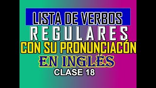 LISTA DE LOS VERBOS REGULARES MÁS USADOS CON SU PRONUNCIACIÓN [upl. by Mead]