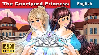 The Courtyard Princess  Stories for Teenagers  EnglishFairyTales [upl. by Bovill]