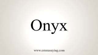 How To Pronounce Onyx [upl. by Ydnolem]