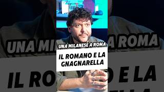 IL ROMANO E LA GNAGNARELLA  Una milanese a Roma [upl. by Copeland]