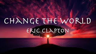 Change the world  Eric Clapton 1996 【和訳】エリック・クラプトン「チェンジ・ザ・ワールド」 [upl. by Eikin]