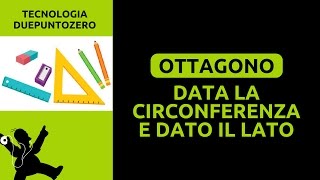 Disegno tecnico Ottagono data la circonferenza e dato il lato [upl. by Tenaj]