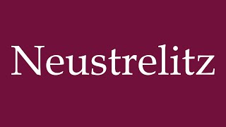 How to Pronounce Neustrelitz Correctly in German [upl. by Ahsila]