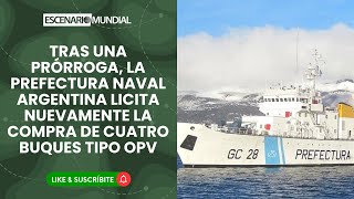 Tras una prórroga Prefectura Naval Argentina licita nuevamente la compra de cuatro buques tipo OPV [upl. by Eenwahs]