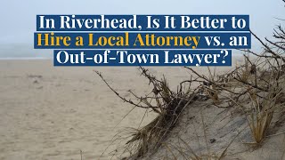 In Riverhead Is It Better to Hire a Local Attorney vs an OutofTown Lawyer [upl. by Naihs11]