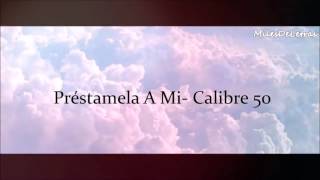 Préstamela a mí  calibre 50 Letra [upl. by Yuri]