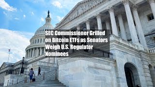 SEC Commissioner Grilled on Bitcoin ETFs as Senators Weigh US Regulator Nominees [upl. by Lynette]