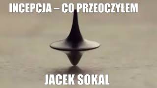 INCEPCJA – CO PRZEOCZYŁEM  JACEK SOKAL [upl. by Devin]