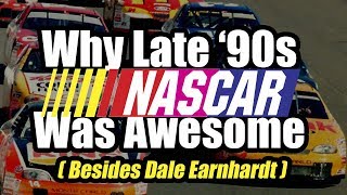 Why Late ‘90s NASCAR Was Awesome Besides Dale Earnhardt [upl. by Aleacem]