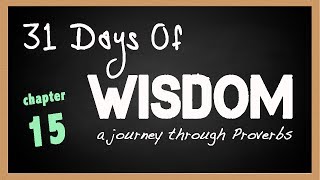 Proverbs 15  31 Days of Wisdom  A Journey Through the Book of Proverbs [upl. by Gnilyarg]