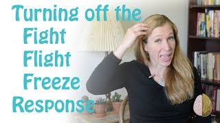 How to Turn off the FightFlightFreeze Response Anxiety Skills 4 [upl. by Anaibib]