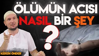 Ölüm acısı nasıl bir şey  Kerem Önder [upl. by Anibas]