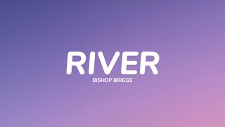 Bishop Briggs  River Lyrics [upl. by Rodney441]