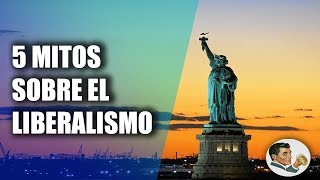 5 MITOS sobre el LIBERALISMO [upl. by Aliehc]