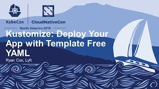 Kustomize Deploy Your App with Template Free YAML  Ryan Cox Lyft [upl. by Ydnic]