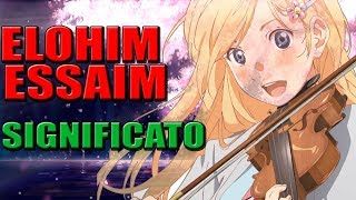 ELOHIM ESSAIM  Cosa vuol dire  Your Lie In April [upl. by Mair165]