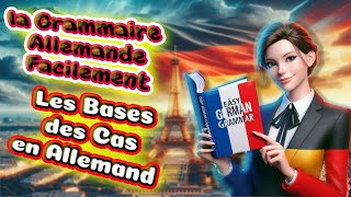 La grammaire allemande facilement  le Nominatif lAccusatif le Datif et le Génitif simplifiés [upl. by Goraud]