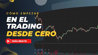 CÓMO EMPEZAR en el TRADING DESDE CERO GUÍA para PRINCIPIANTES [upl. by Griffis481]