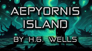 Unbelievable Tale of Survival Alone on Aepyornis Island with Giant Birds 🏝️🕊️  By HG Wells [upl. by Htir]