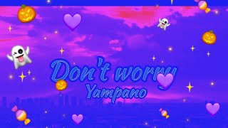 YAMPANO  DONT WORRY  LYRICS [upl. by Meedan762]